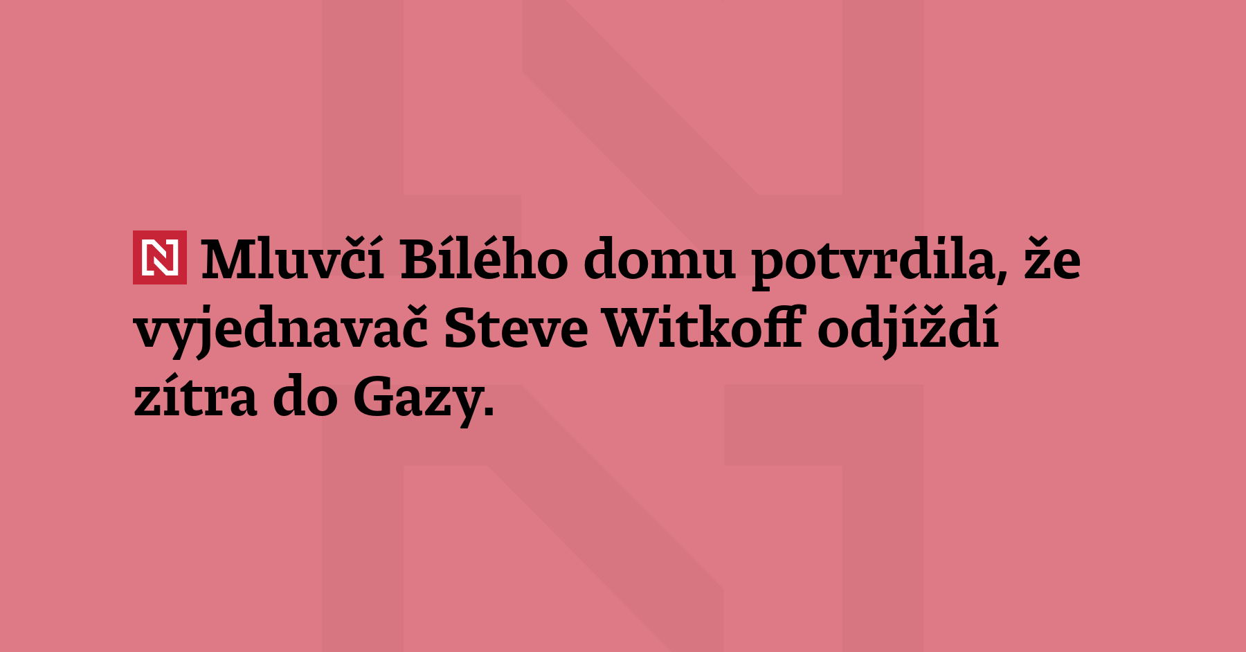 Mluvčí Bílého domu potvrdila, že vyjednavač Steve Witkoff odjíždí zítra...