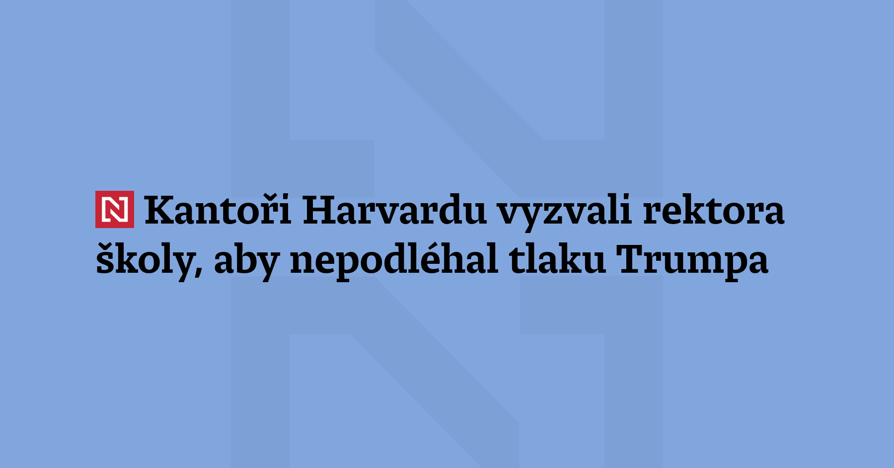 Skupina profesorů a profesorek Harvardovy univerzity v dopise vyzvala rektora...