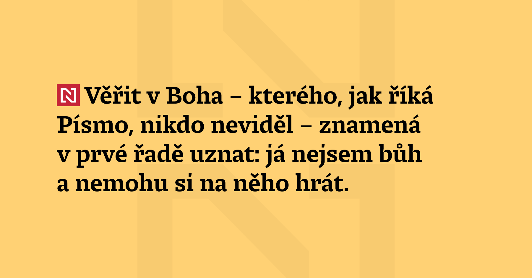 Věřit v Boha – kterého, jak říká Písmo, nikdo neviděl – znamená v prvé...