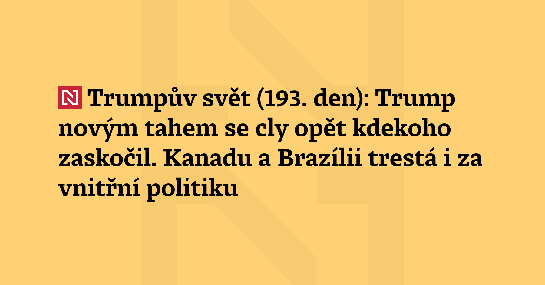 Trumpův svět (193. den): Trump novým tahem se cly trestá Kanadu...