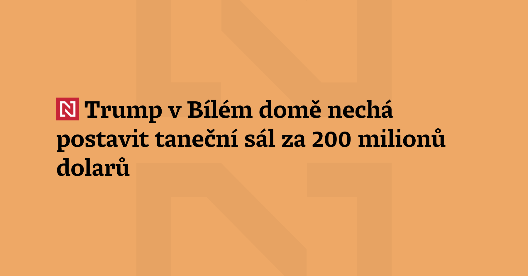 Americký prezident Donald Trump nechá k východnímu křídlu Bílého domu přistavět...