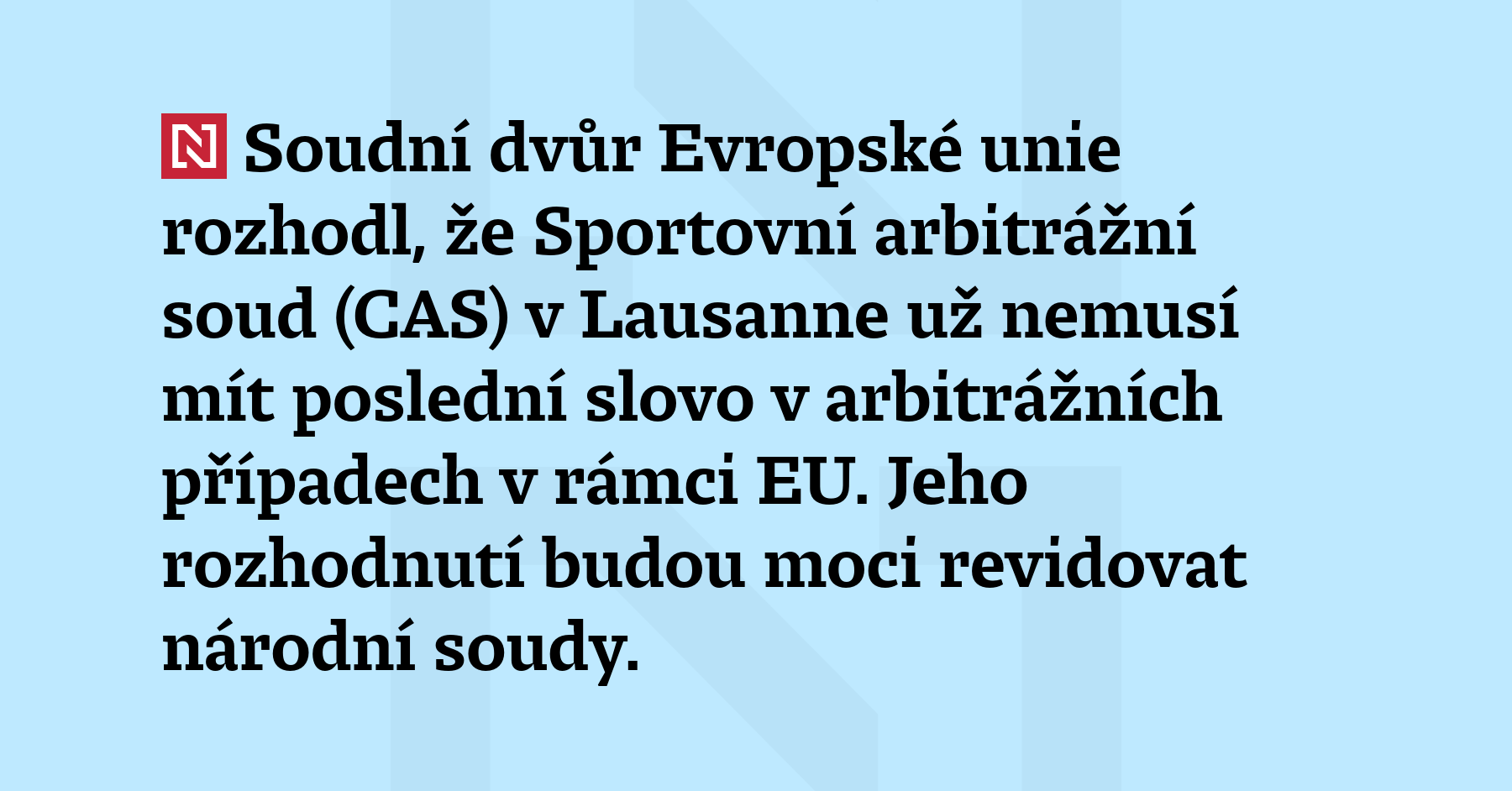 Soudní dvůr Evropské unie rozhodl, že Sportovní arbitrážní soud (CAS)...