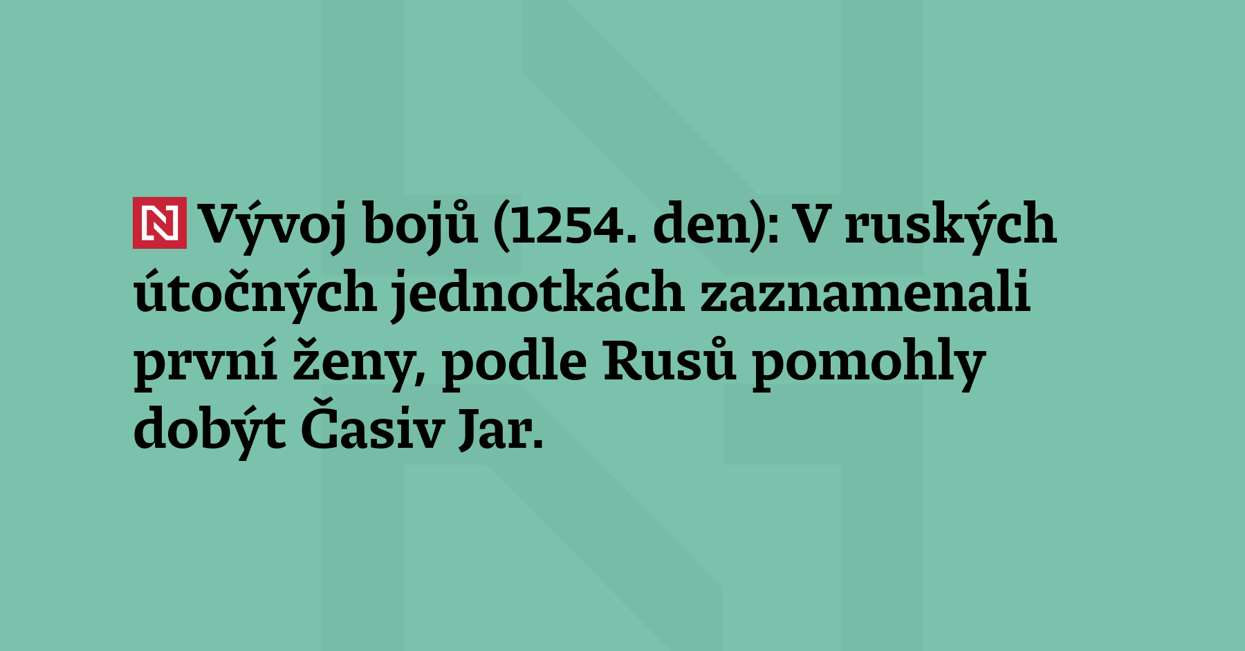 Vývoj bojů (1254. den): V ruských útočných jednotkách zaznamenali první ženy, podle...