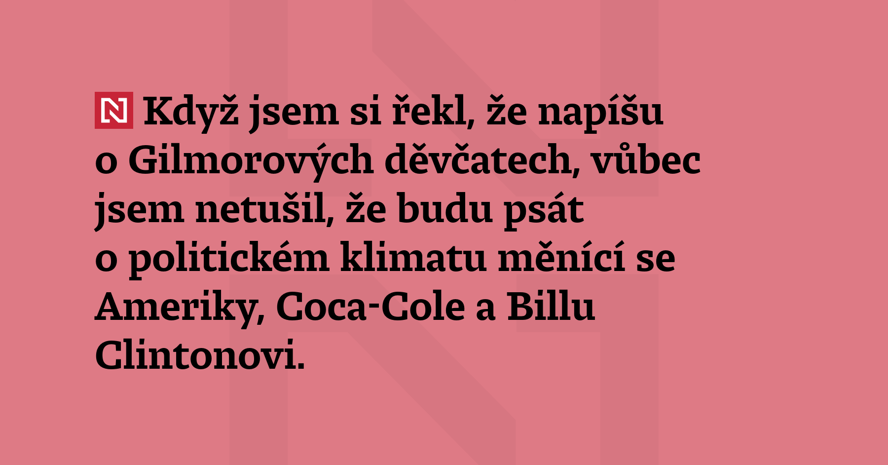 Když jsem si řekl, že napíšu o Gilmorových děvčatech, vůbec jsem...
