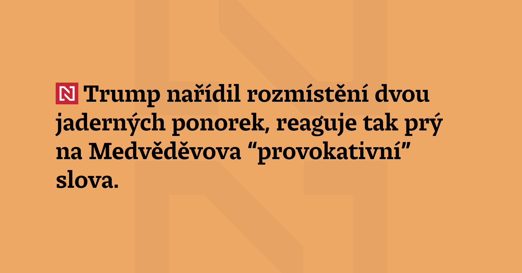Americký prezident Donald Trump prohlásil, že nařídil rozmístění dvou jaderných...