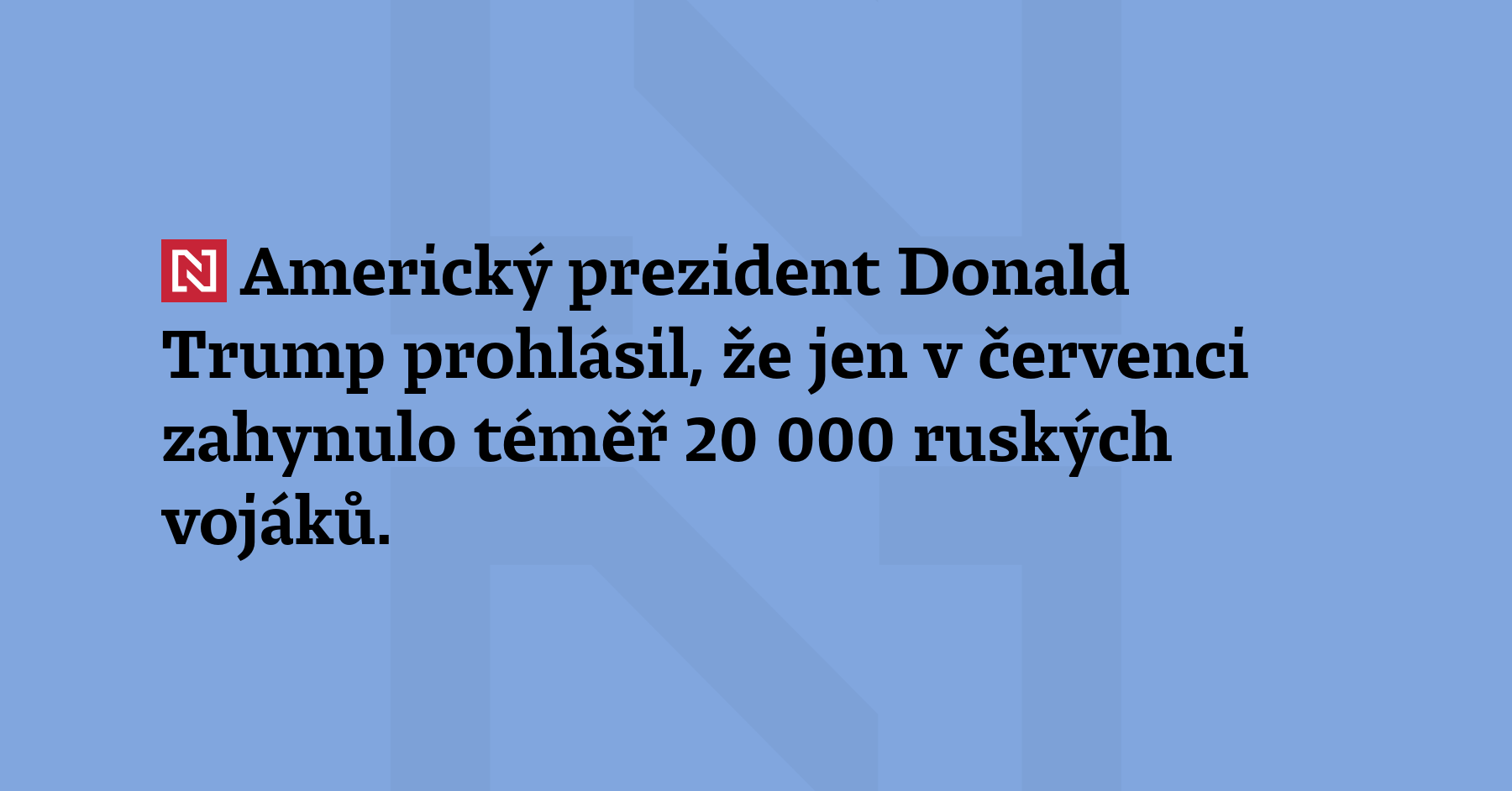 Americký prezident Donald Trump prohlásil, že jen v červenci zahynulo téměř...