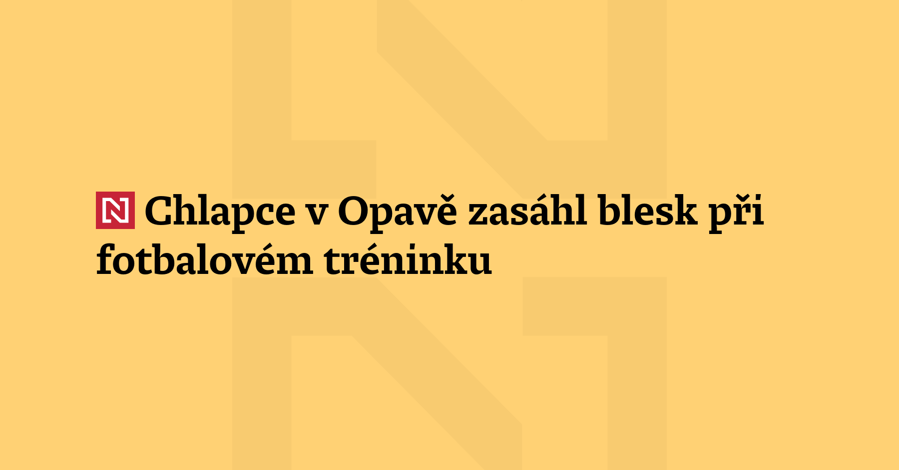 Blesk zasáhl včera odpoledne chlapce při fotbalovém tréninku v Opavě. Měl...