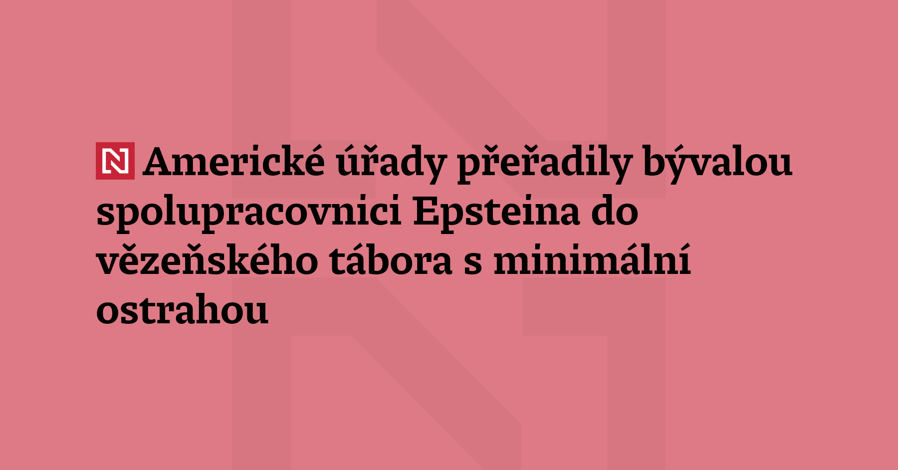 Ghislaine Maxwell, bývalou přítelkyni a dlouholetou spolupracovnici někdejšího amerického finančníka a sexuálního...