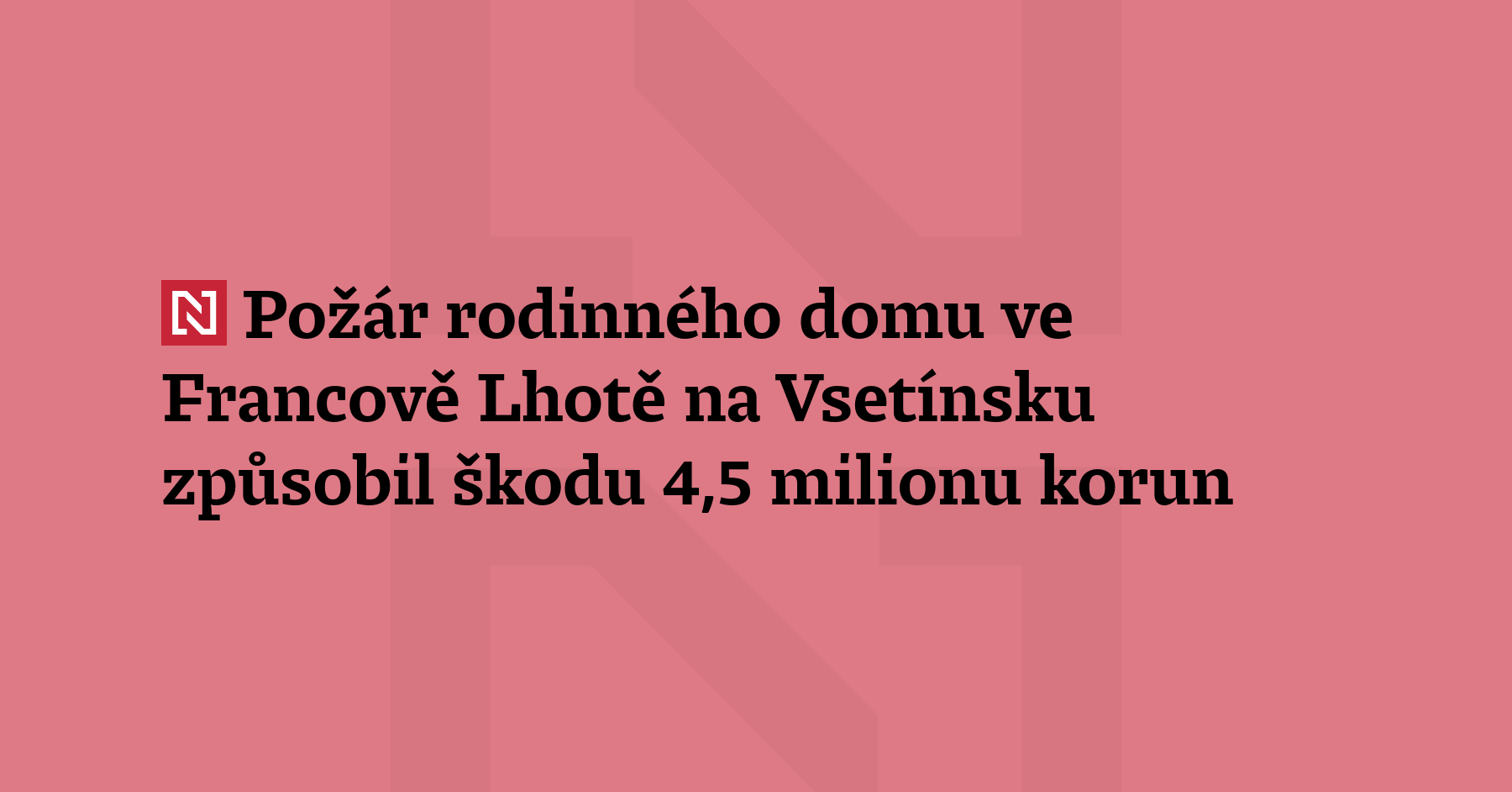 Rozsáhlý požár rodinného domu a přilehlé dřevěné stavby ve Francově Lhotě...