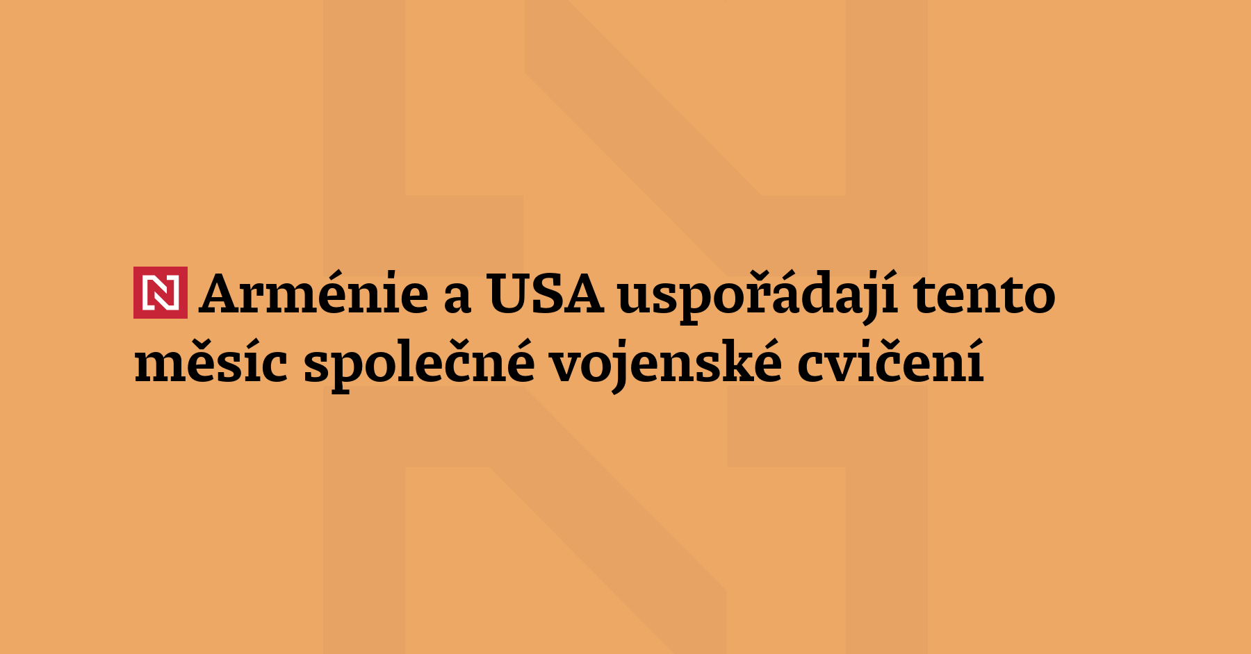 Arménie a Spojené státy uspořádají společné vojenské cvičení. V jihokavkazské zemi se...