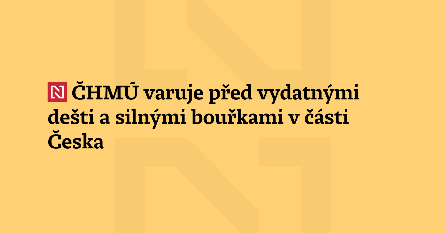 Meteorologové varují v části Česka před vydatnými dešti a silnými bouřkami. Výstraha...