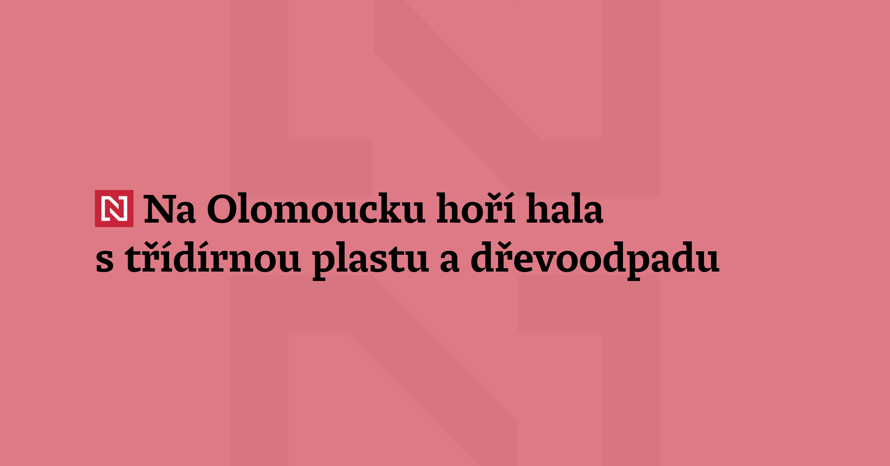 V Přestavlkách na Olomoucku hoří hala s třídírnou plastu a dřevoodpadu. Oheň zasáhl...
