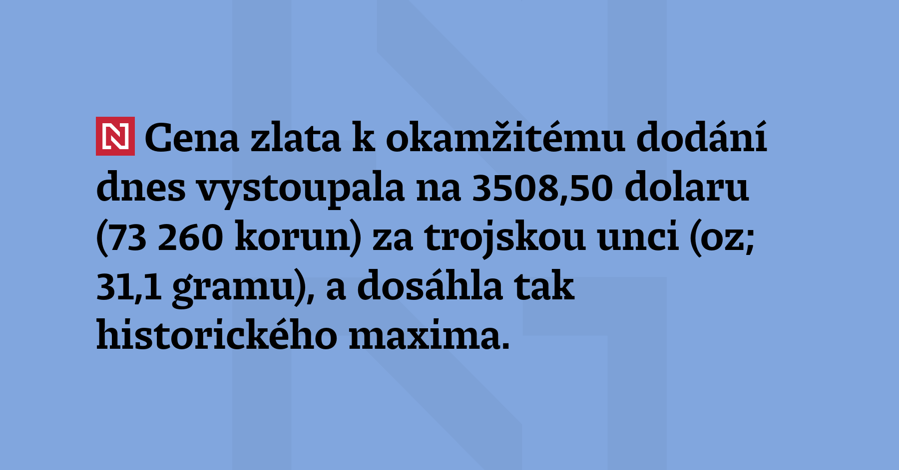 Cena zlata k okamžitému dodání dnes vystoupala na 3508,50 dolaru (73 260 korun) za...