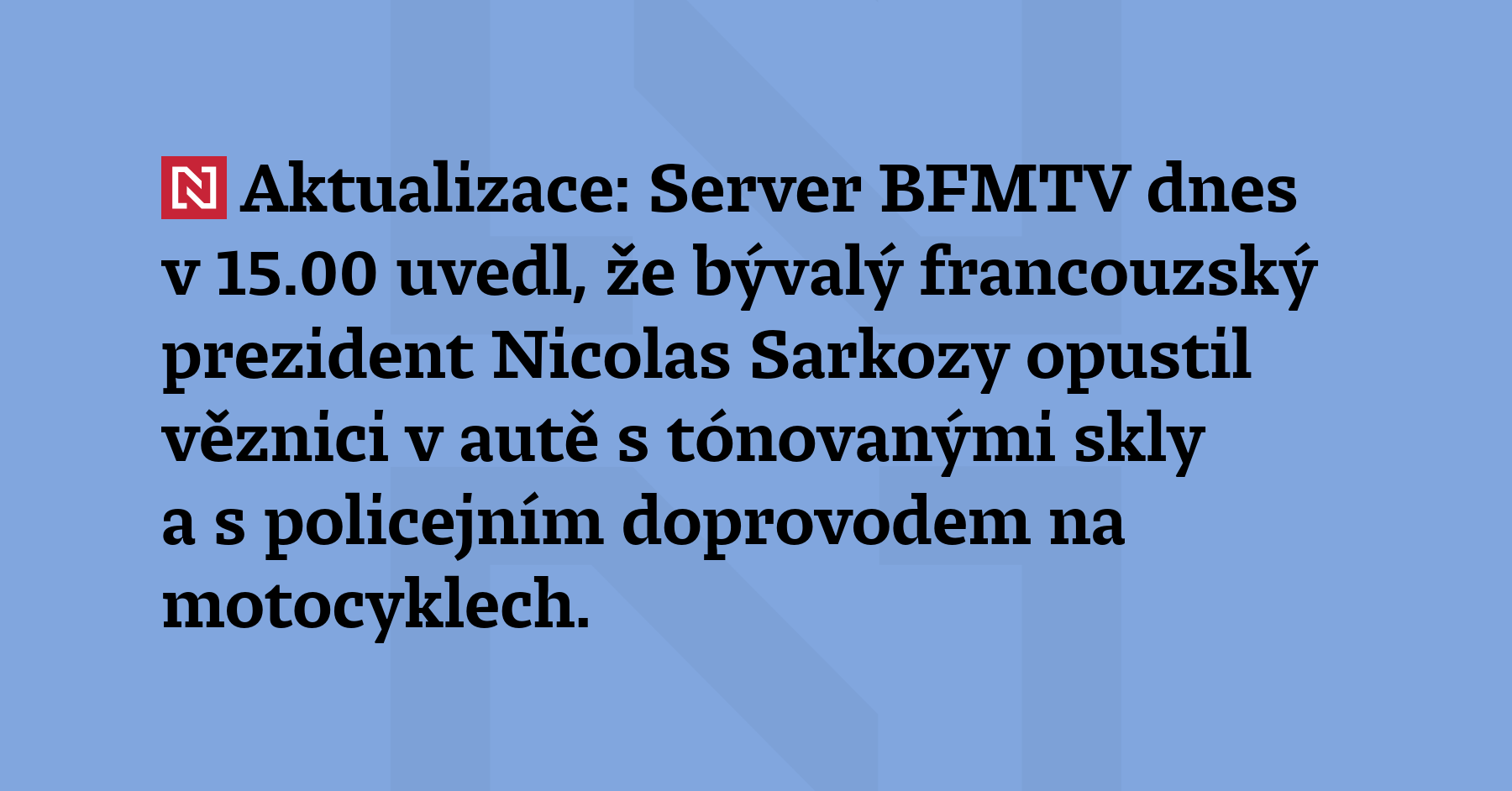 Aktualizace: Server BFMTV dnes v 15:00 uvedl, že bývalý francouzsky prezident Nicolas...