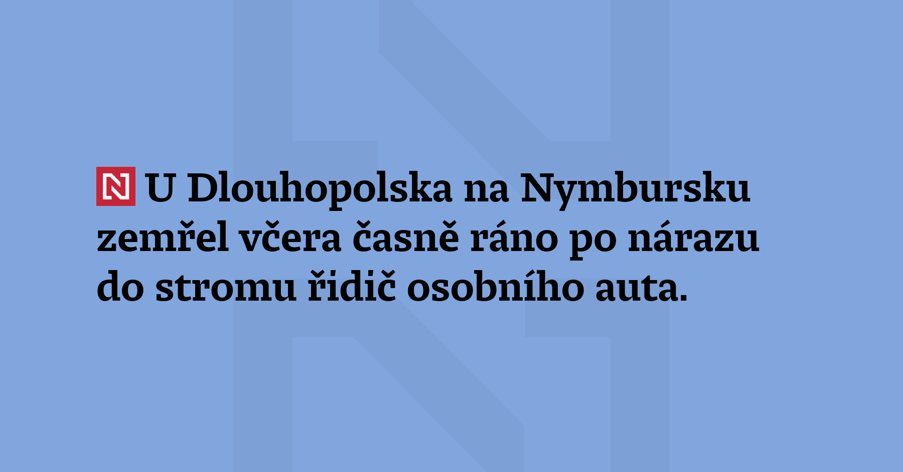 U Dlouhopolska na Nymbursku zemřel včera časně ráno po nárazu...