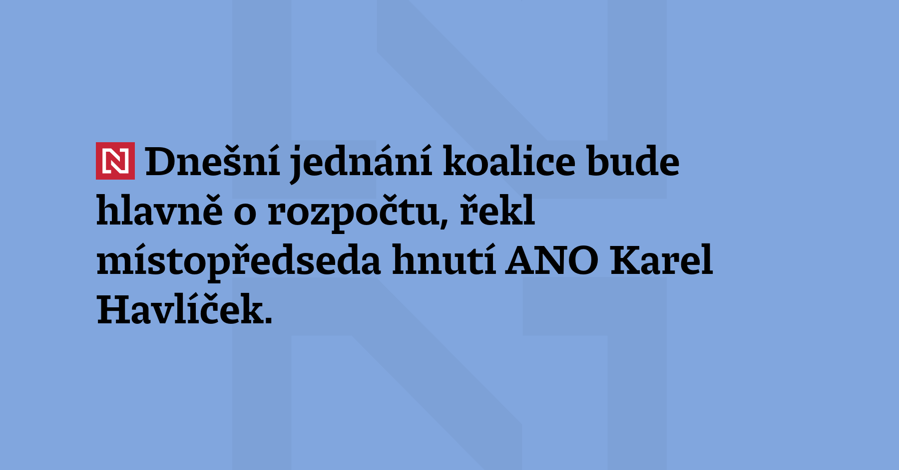 Dnešní jednání koalice bude hlavně o rozpočtu, řekl místopředseda hnutí ANO...