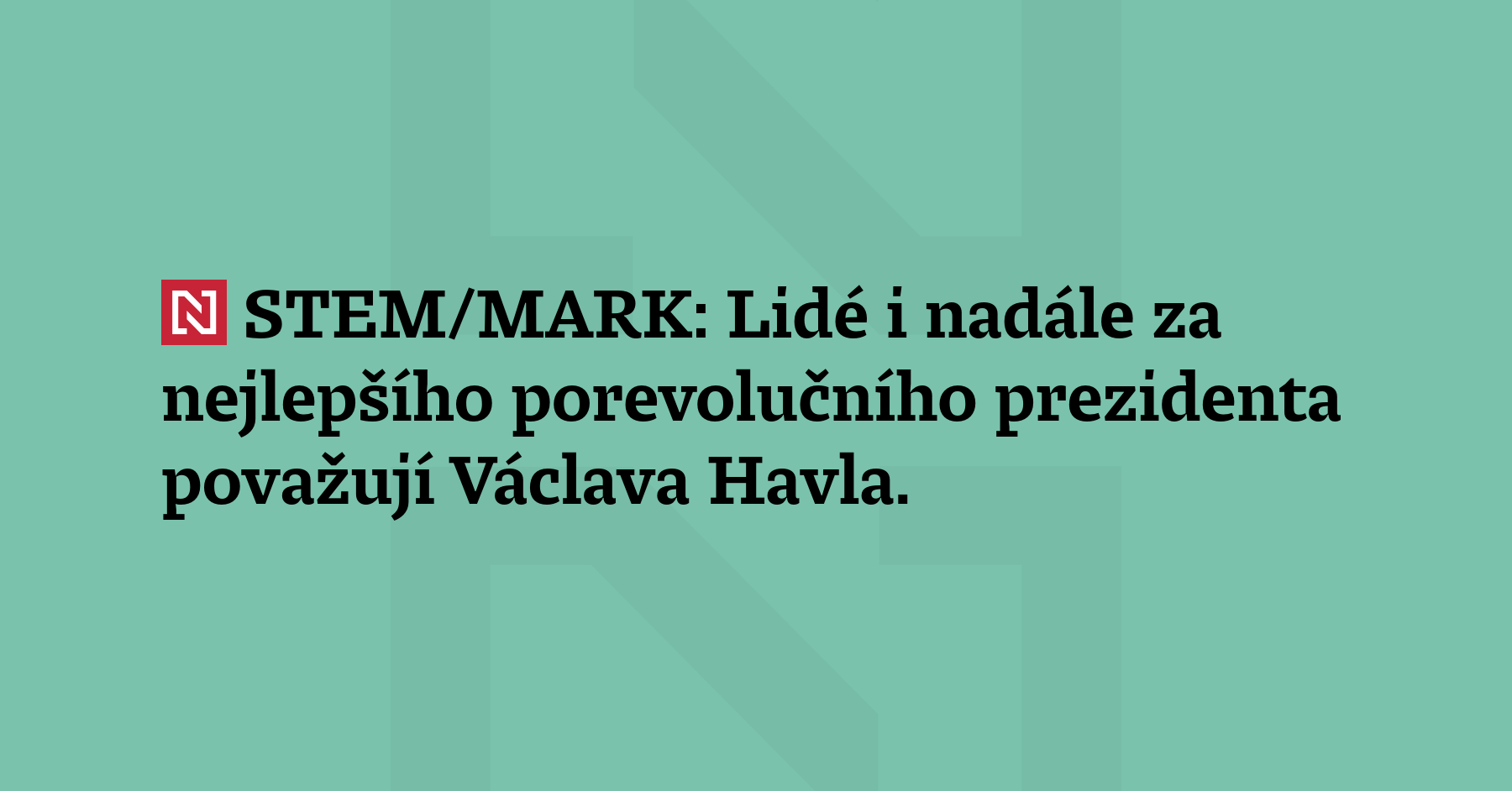 Lidé i nadále za nejlepšího porevolučního prezidenta považují Václava Havla. Druhý...