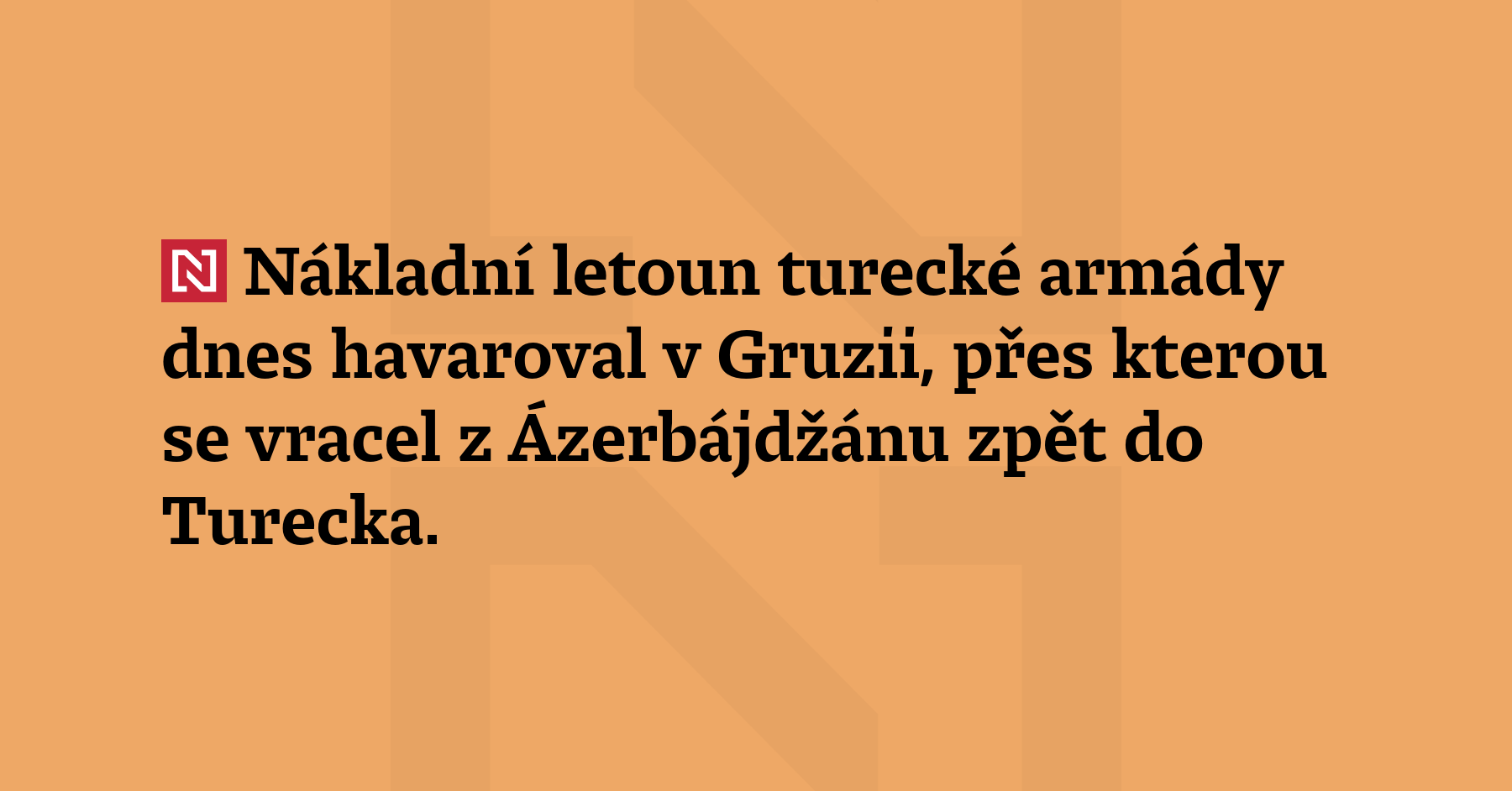 Nákladní letoun turecké armády dnes havaroval v Gruzii, přes kterou...