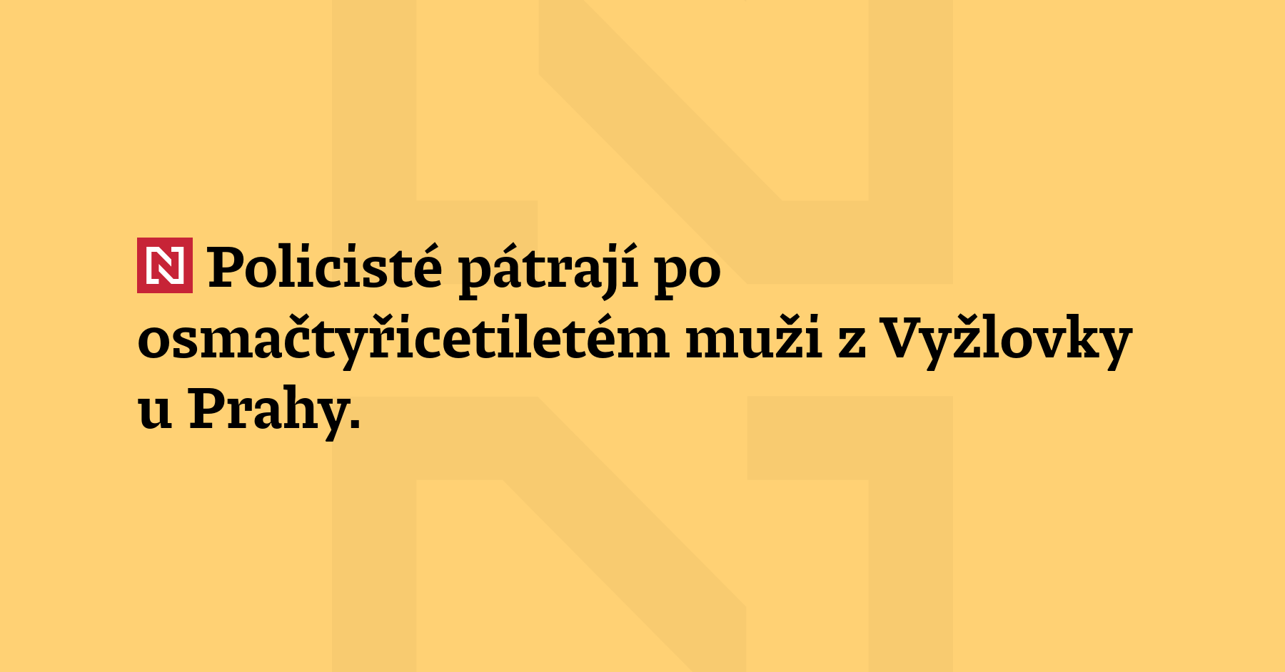 Policisté pátrají po osmačtyřicetiletém muži z Vyžlovky u Prahy. V současné době muž...