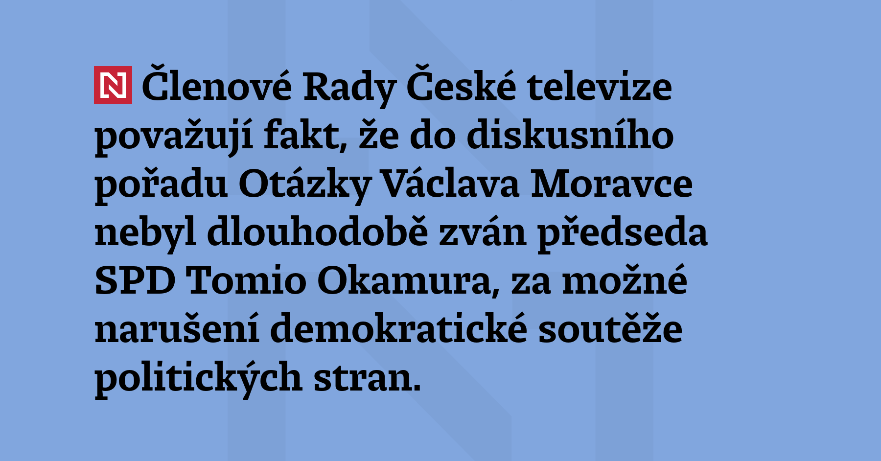 Rada České televize považuje to, že šéf SPD Tomio Okamura...