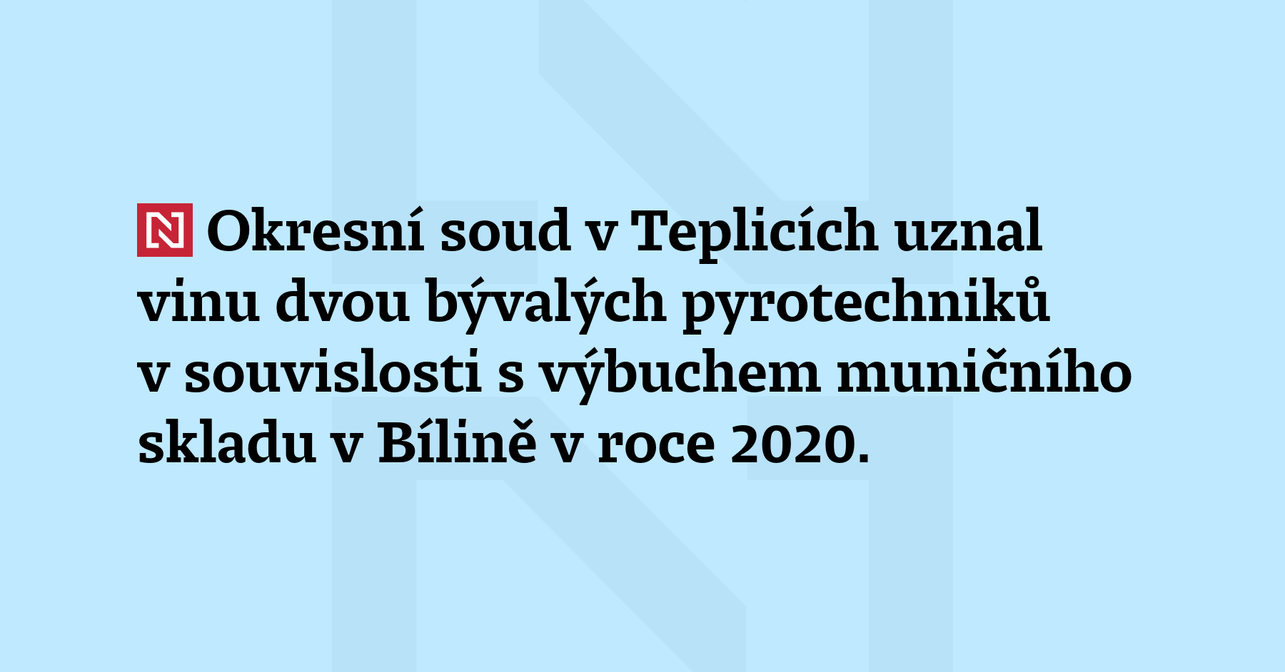 Okresní soud v Teplicích uznal vinu dvou bývalých pyrotechniků v souvislosti s výbuchem...