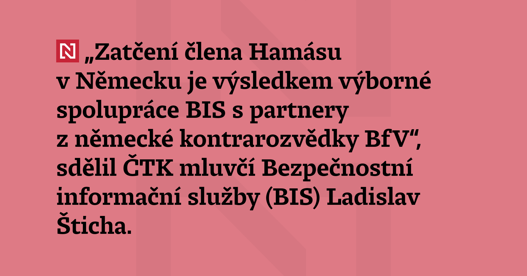 „Zatčení člena Hamásu v Německu je výsledkem výborné spolupráce BIS s partnery...