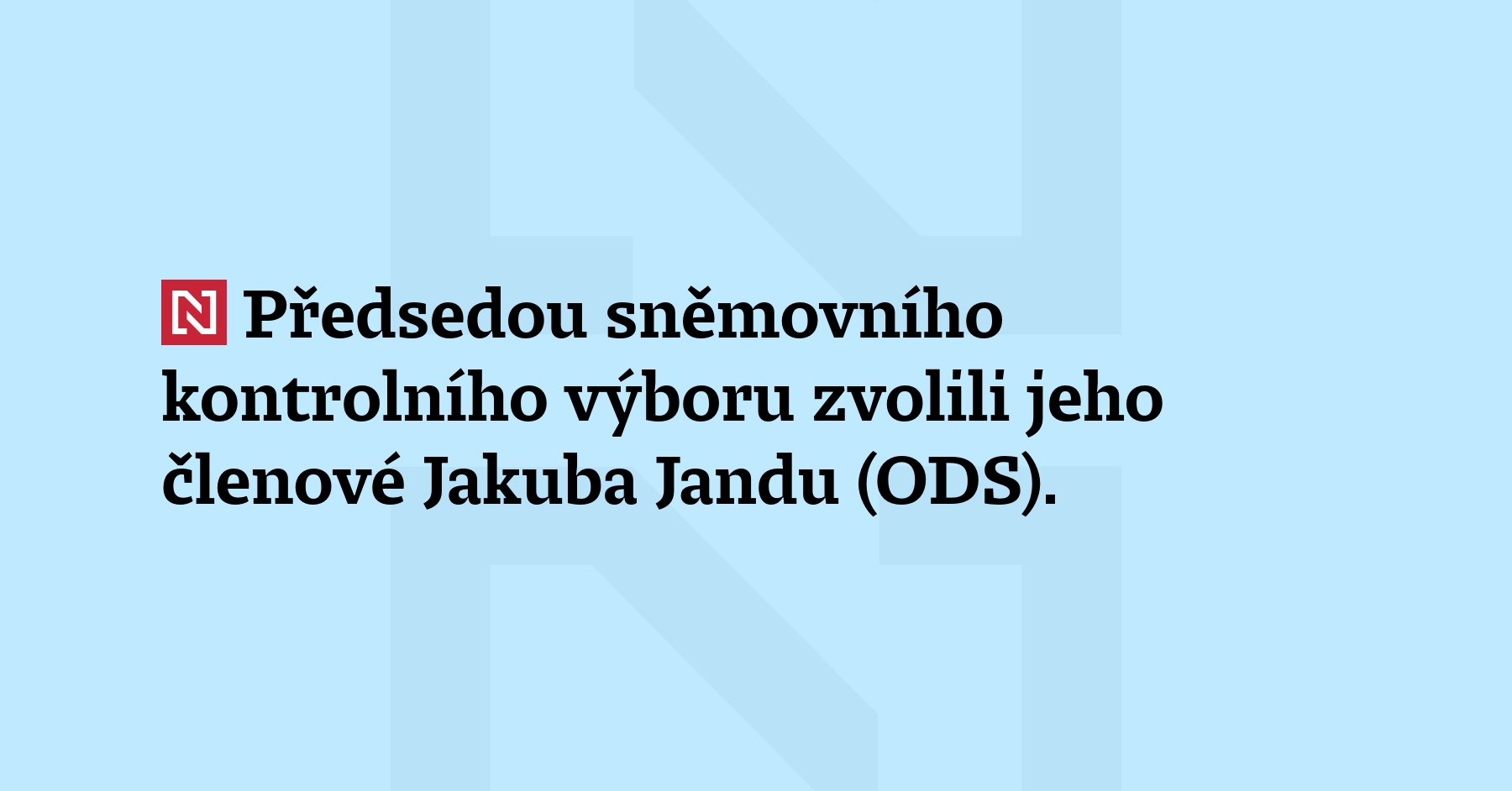 Předsedou sněmovního kontrolního výboru zvolili jeho členové Jakuba Jandu (ODS)....