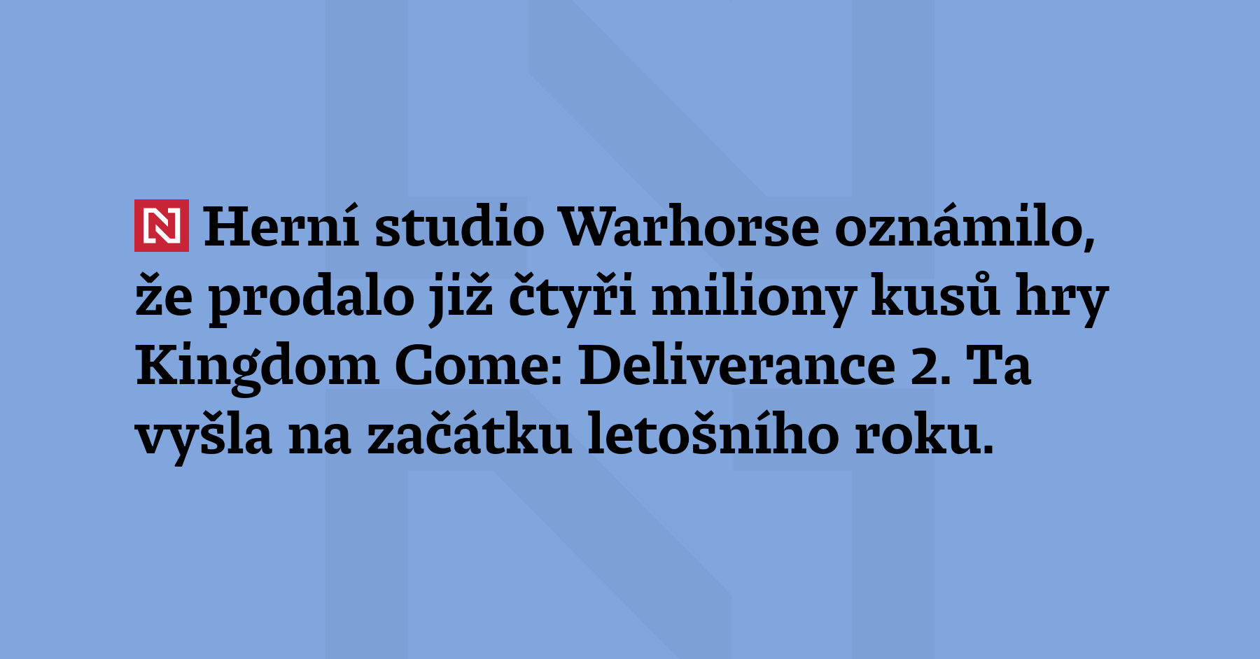Herní studio Warhorse oznámilo, že prodalo již čtyři miliony kusů...