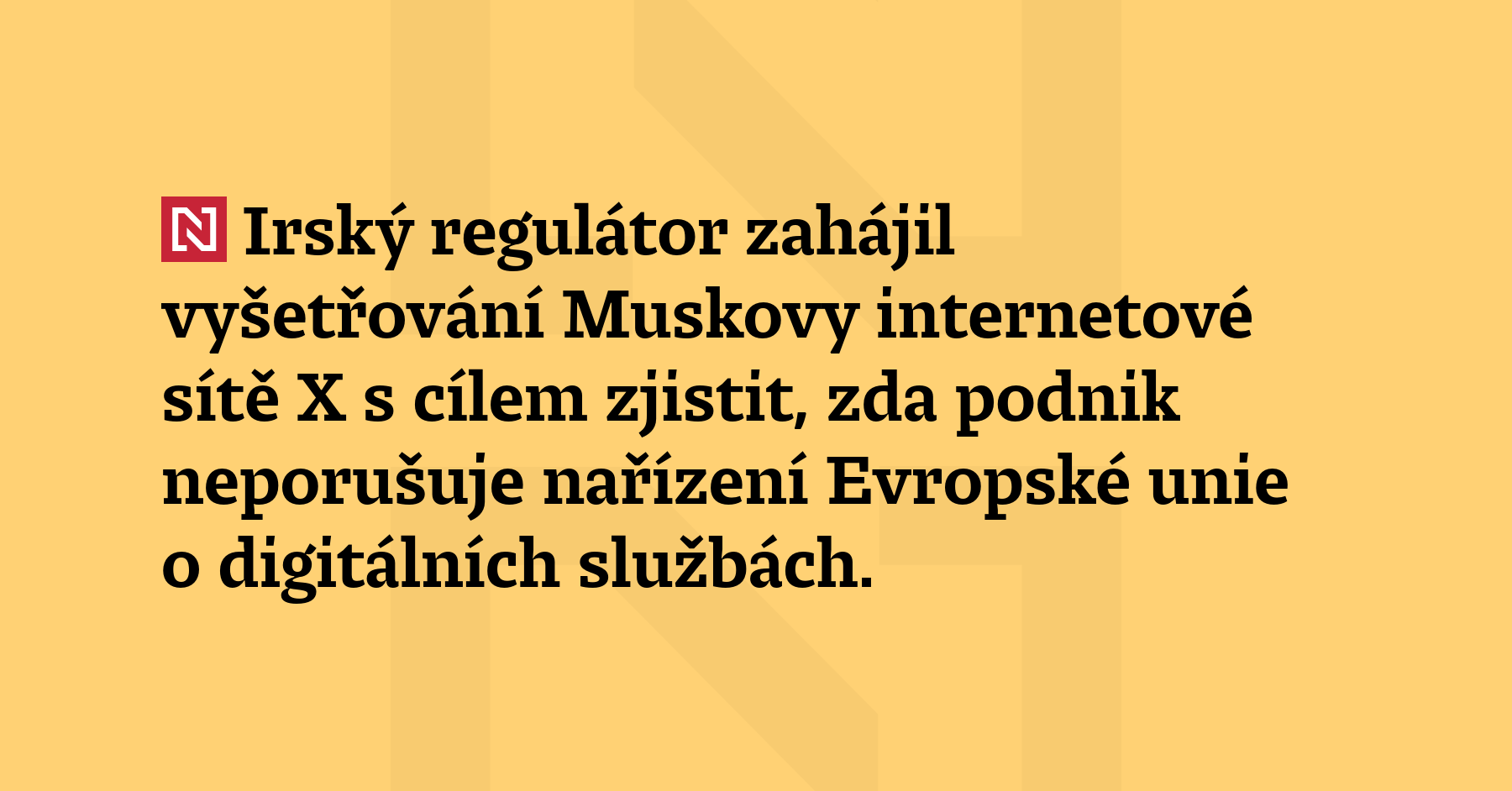 Irský regulátor zahájil vyšetřování Muskovy internetové sítě X s cílem zjistit,...