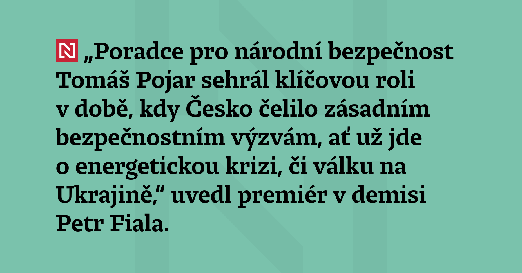 „Poradce pro národní bezpečnost Tomáš Pojar sehrál klíčovou roli v době,...