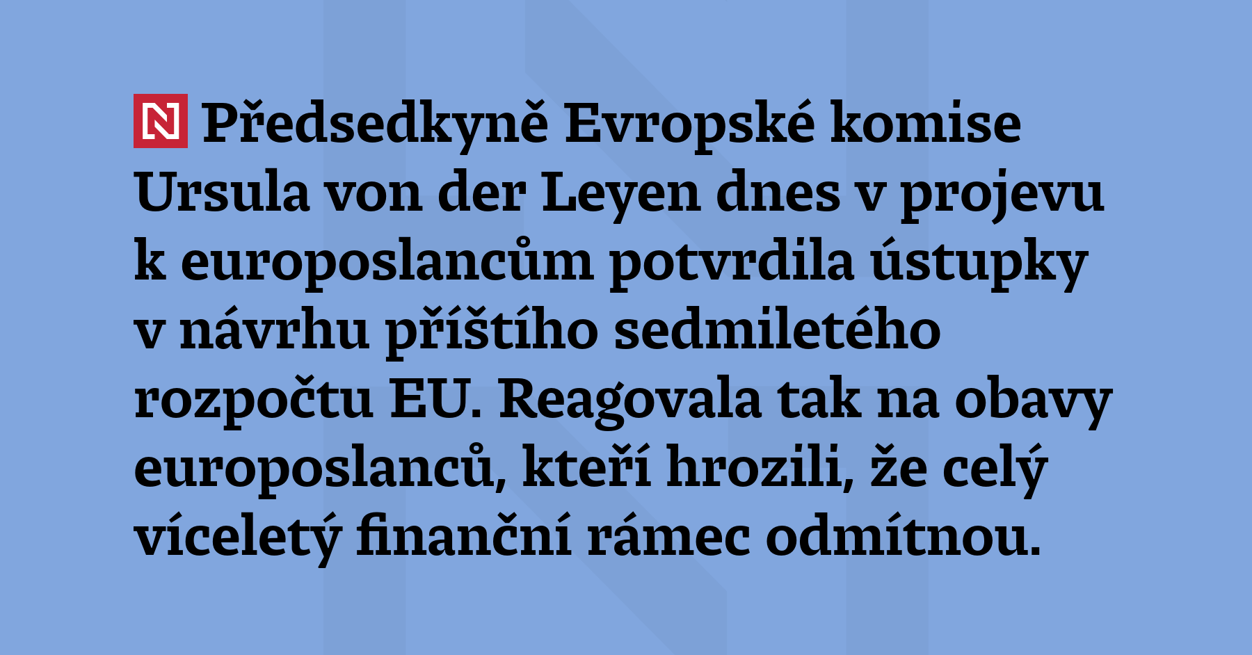 Předsedkyně Evropské komise Ursula von der Leyen dnes v projevu...