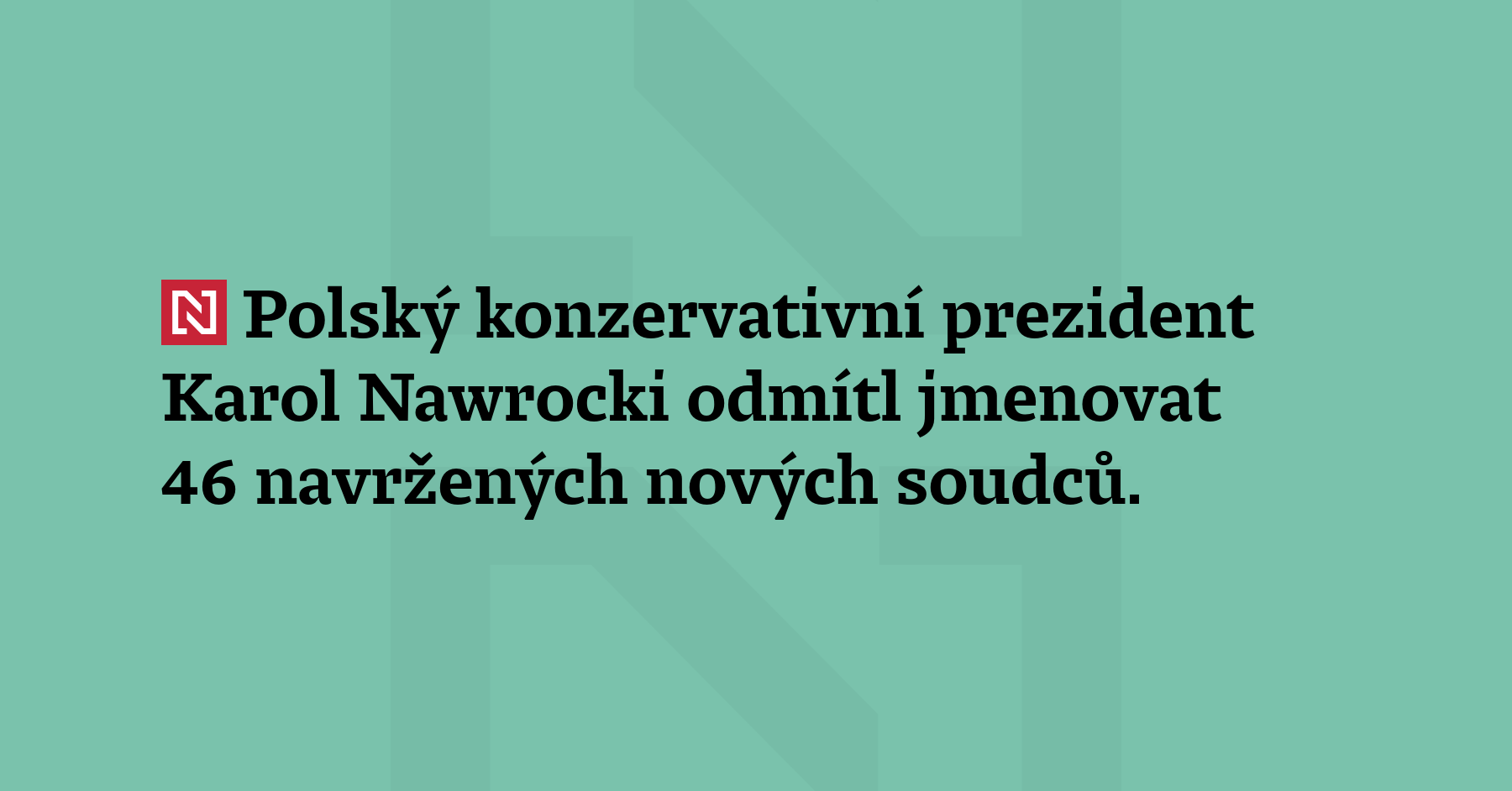Polský konzervativní prezident Karol Nawrocki odmítl jmenovat 46 navržených nových soudců....