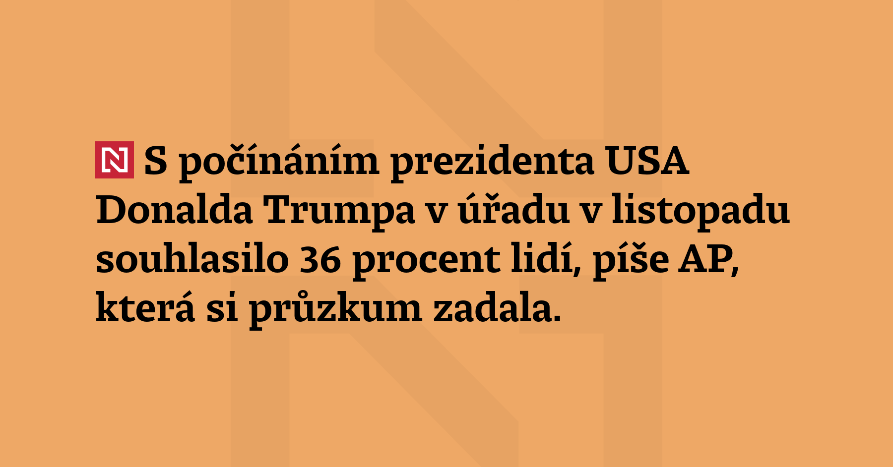 S počínáním prezidenta USA Donalda Trumpa v úřadu v listopadu souhlasilo 36 procent lidí,...