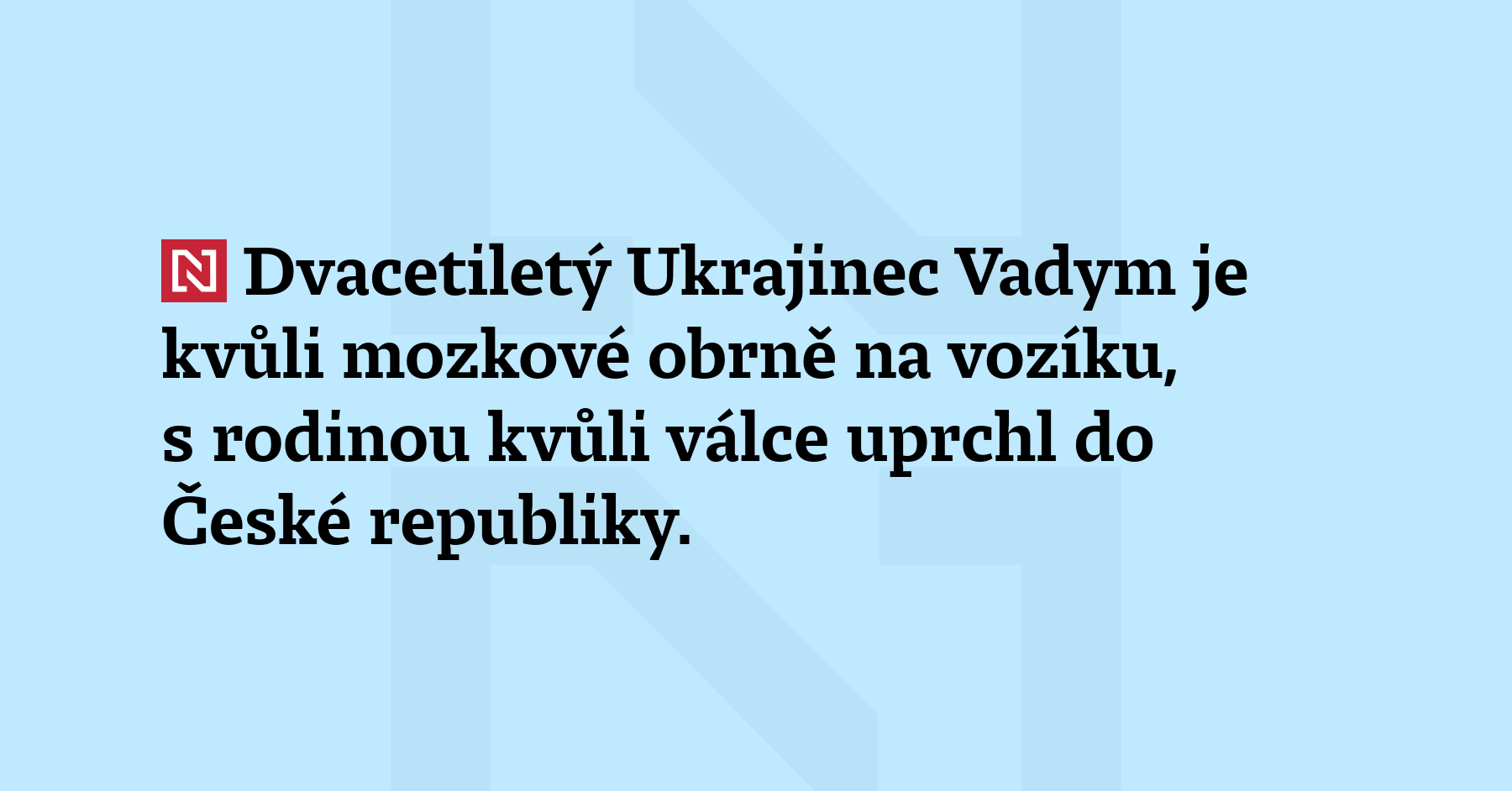 Dvacetiletý Ukrajinec Vadym je kvůli mozkové obrně na vozíku, s rodinou...