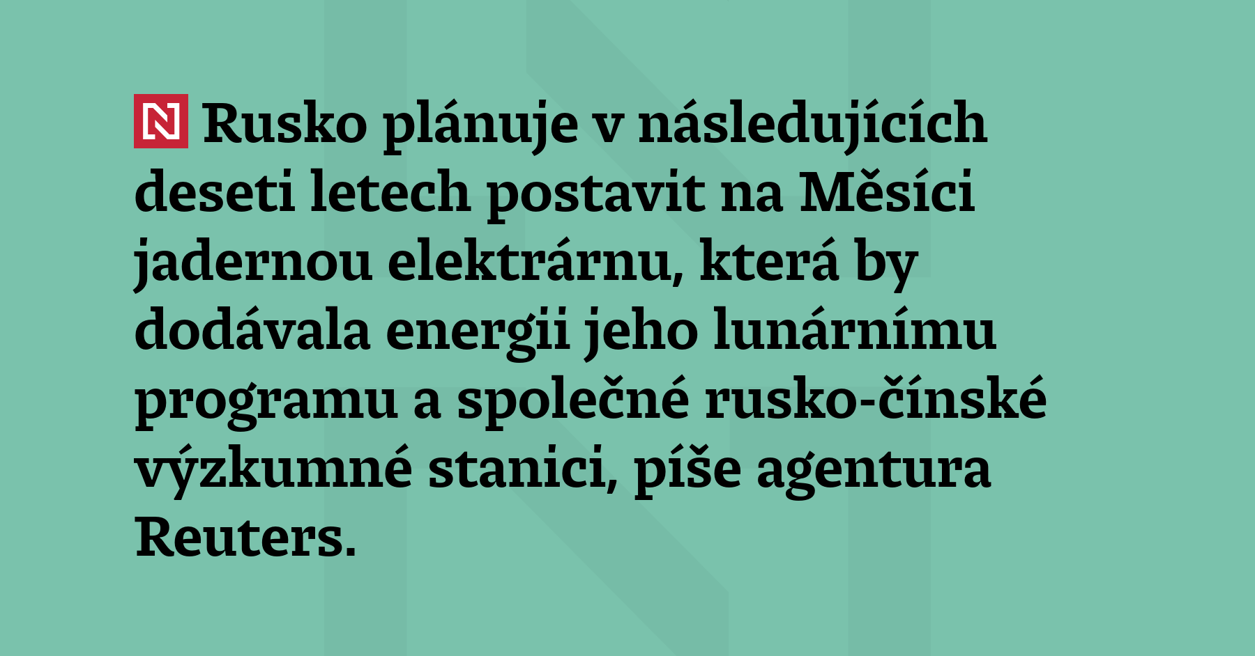 Rusko plánuje v následujících deseti letech postavit na Měsíci jadernou elektrárnu,...