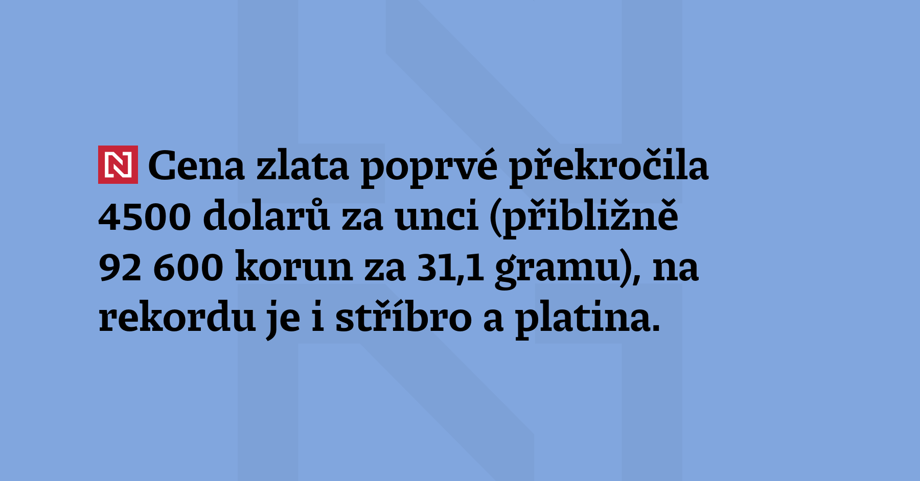 Cena zlata poprvé překročila 4500 dolarů za unci (přibližně 92 600 korun za...