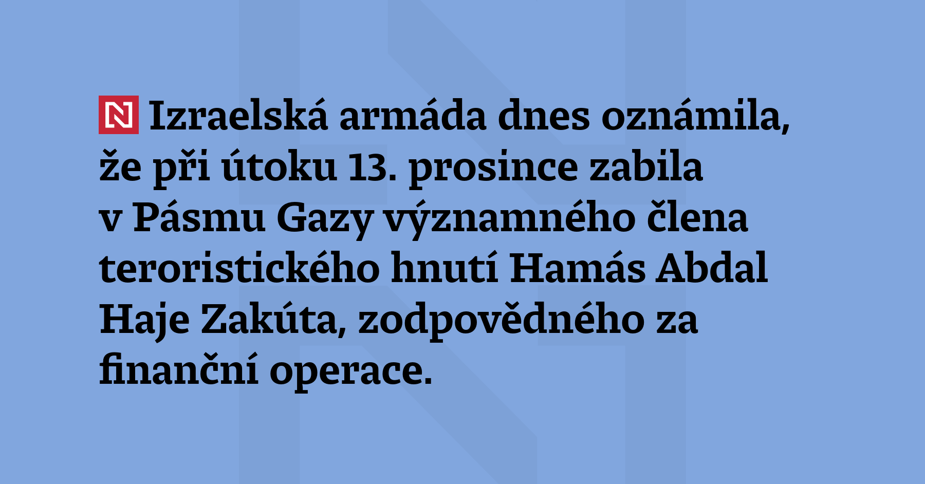 Izraelská armáda dnes oznámila, že při útoku 13. prosince zabila v Pásmu...