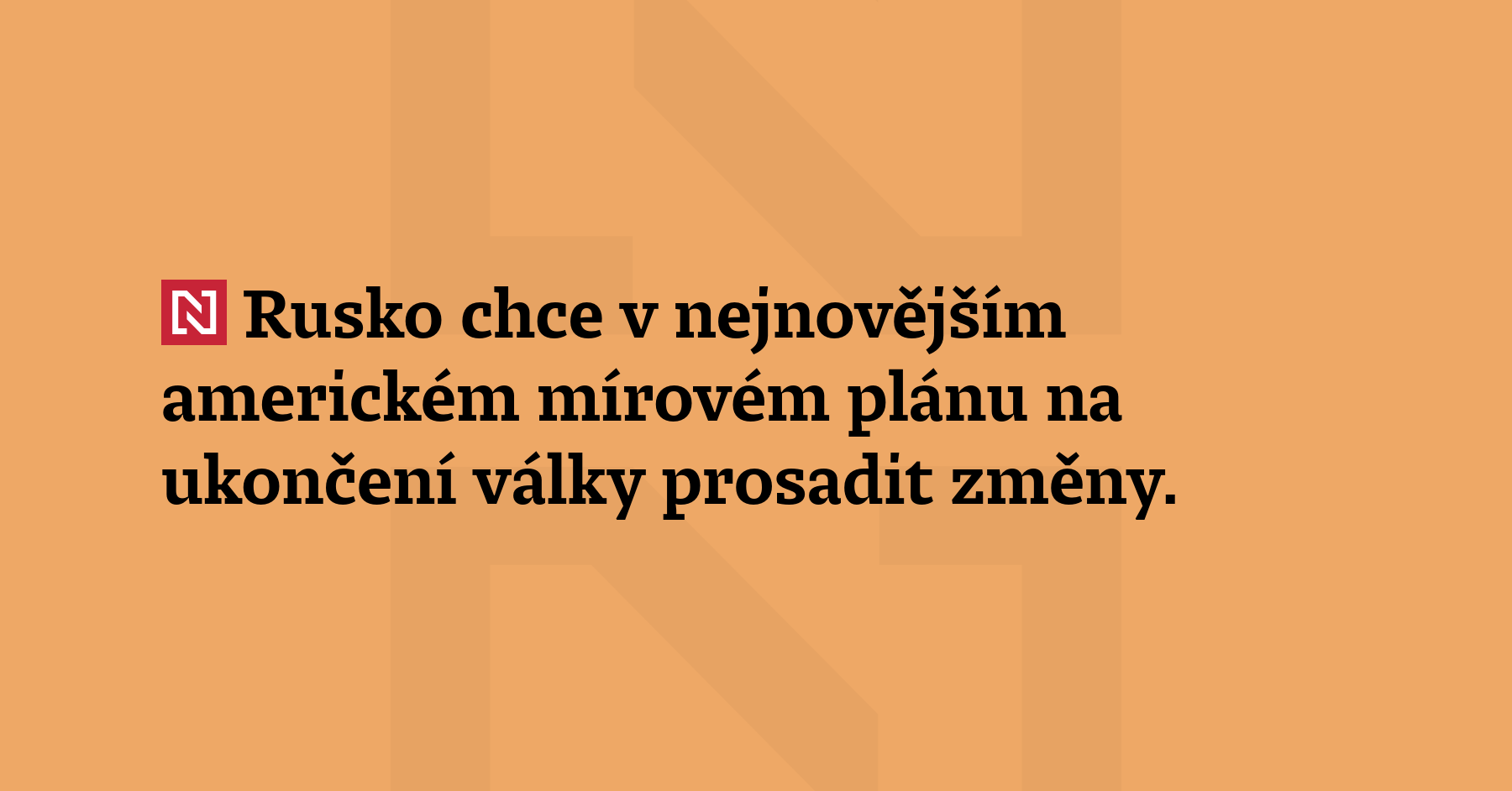 Rusko chce v nejnovějším americkém mírovém plánu na ukončení války prosadit...