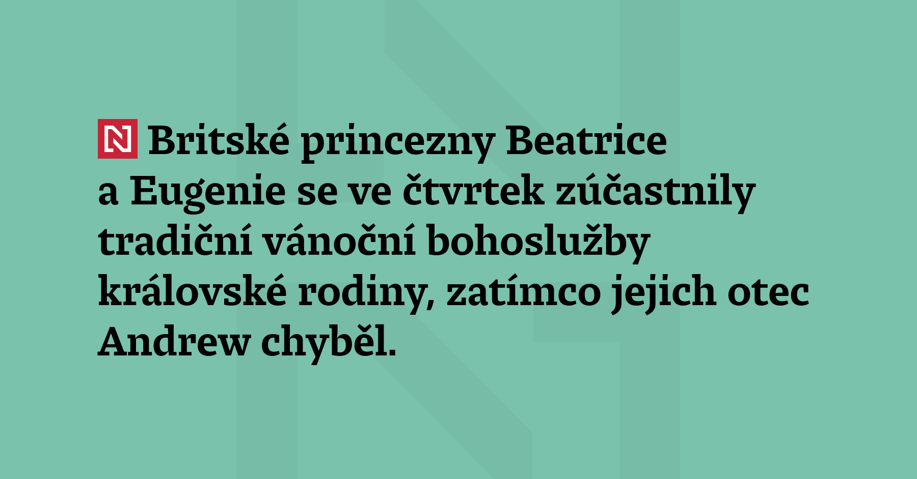 Britské princezny Beatrice a Eugenie se ve čtvrtek zúčastnily tradiční vánoční...