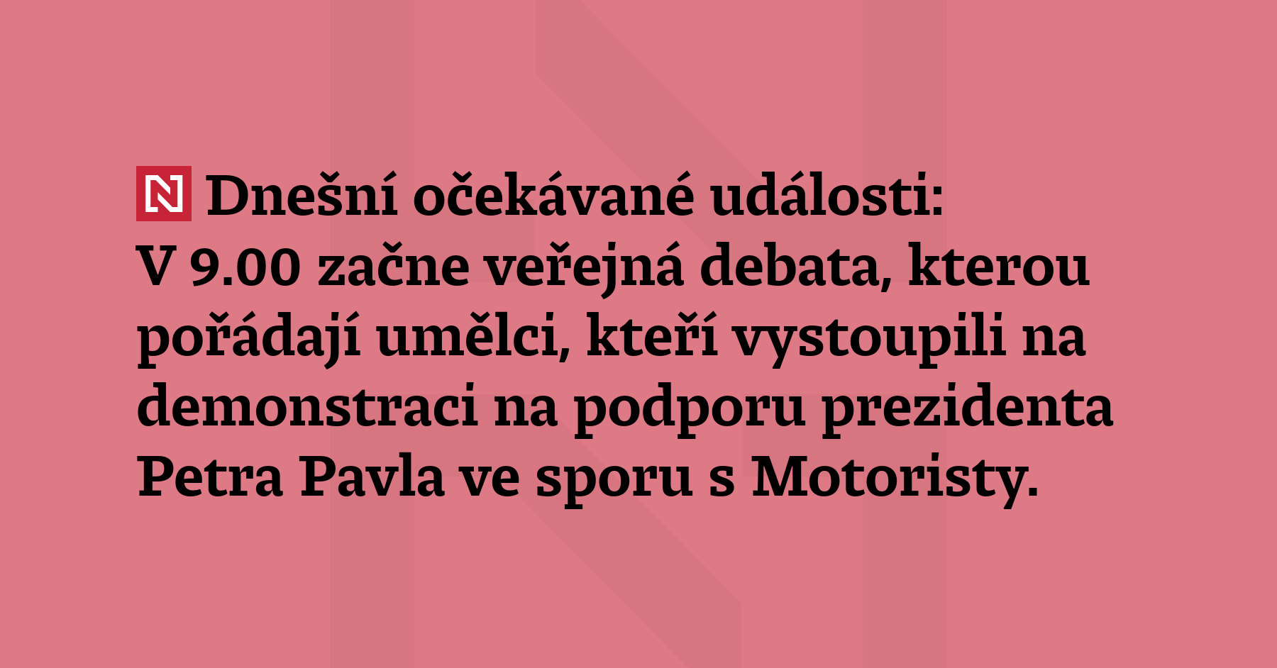 Dnešní očekávané události: V 9.00 začne veřejná debata, kterou pořádají umělci, kteří...