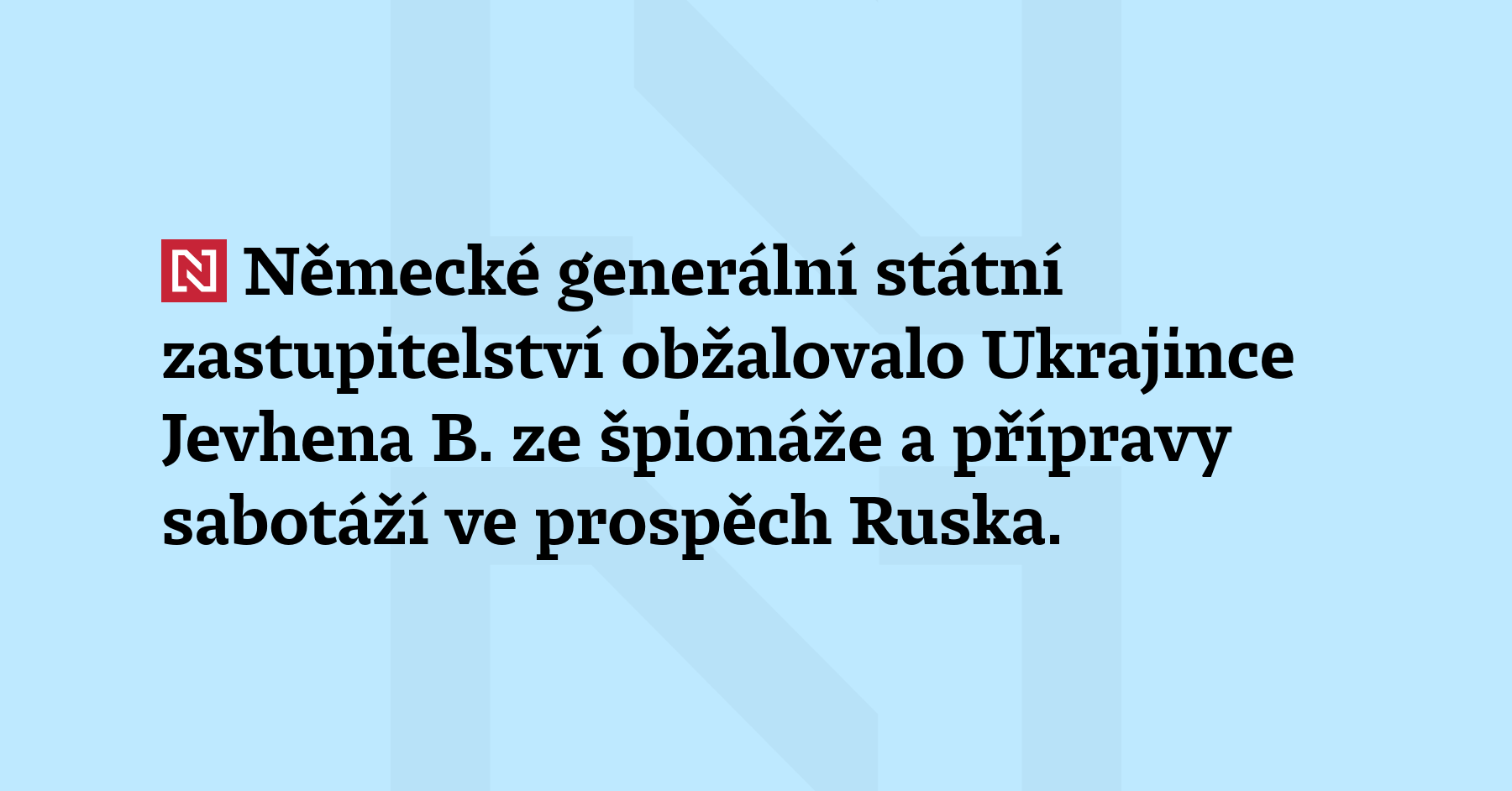 Německé generální státní zastupitelství obžalovalo Ukrajince Jevhena B. ze špionáže...
