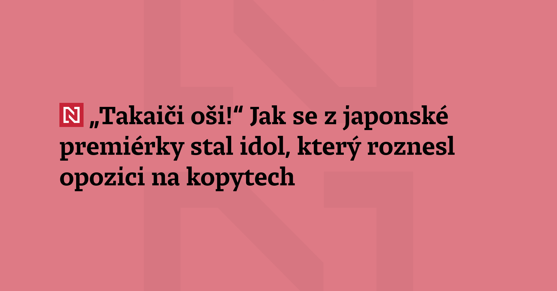 „Takaiči oši!“ Z japonské premiérky se stal idol, který roznesl opozici...
