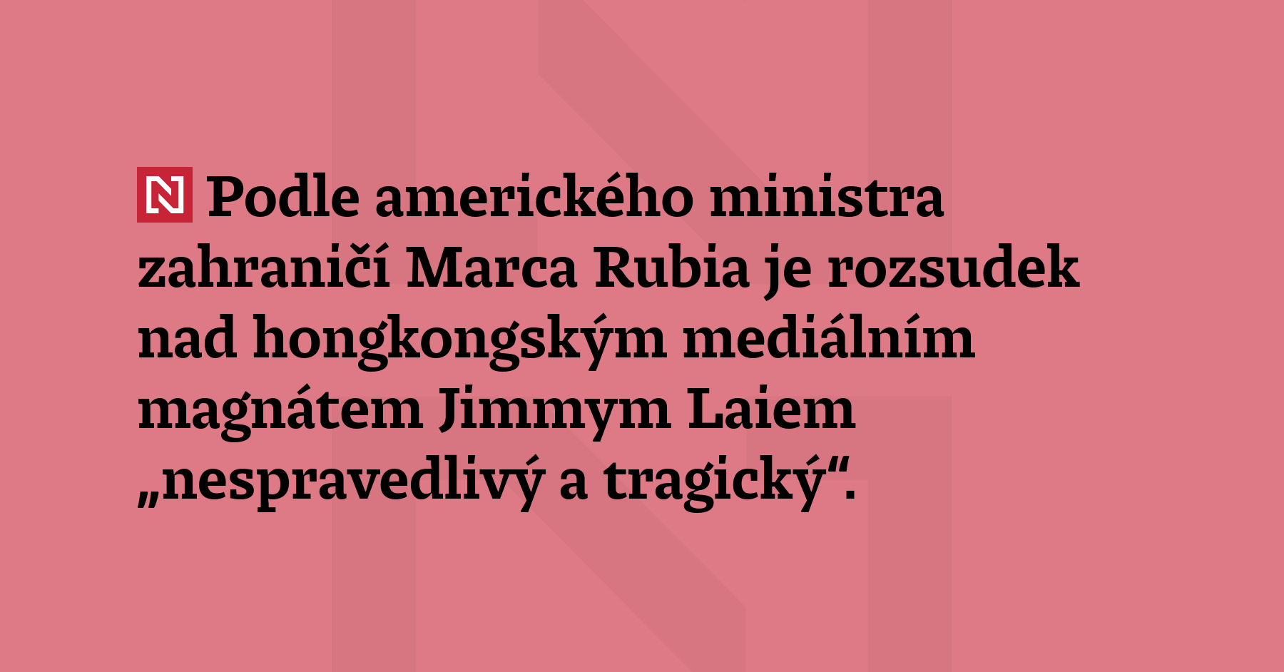Podle amerického ministra zahraničí Marca Rubia je rozsudek nad hongkongským...