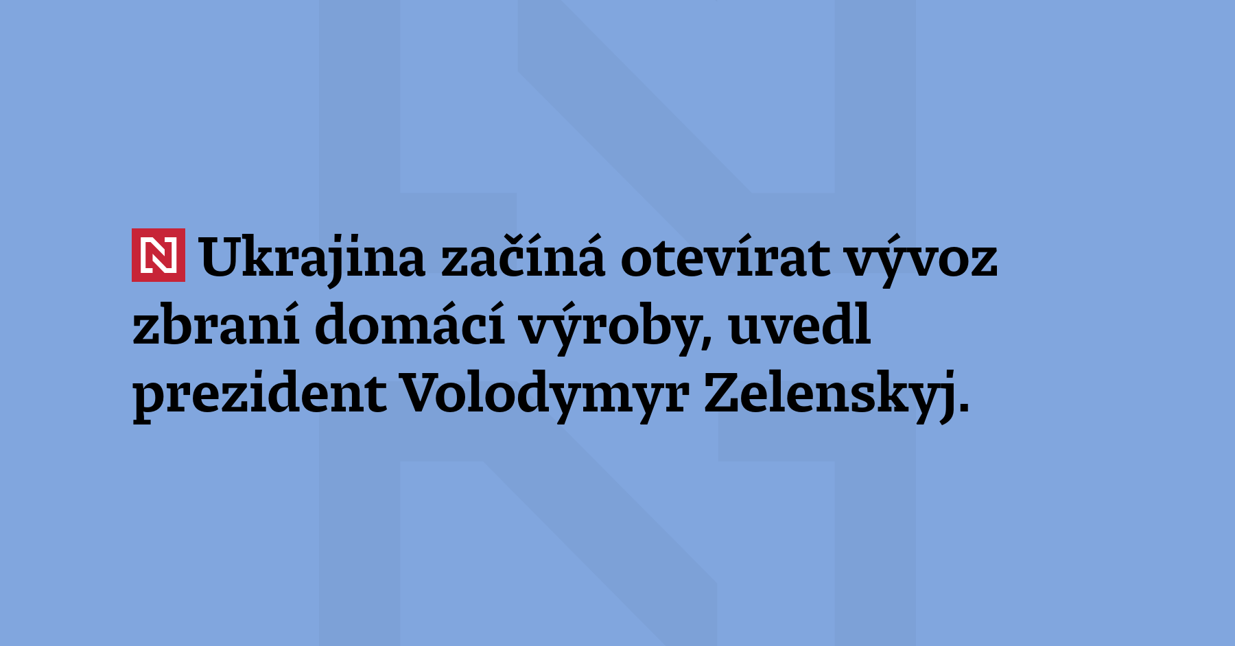 Ukrajina začíná otevírat vývoz zbraní domácí výroby, uvedl prezident Volodymyr...