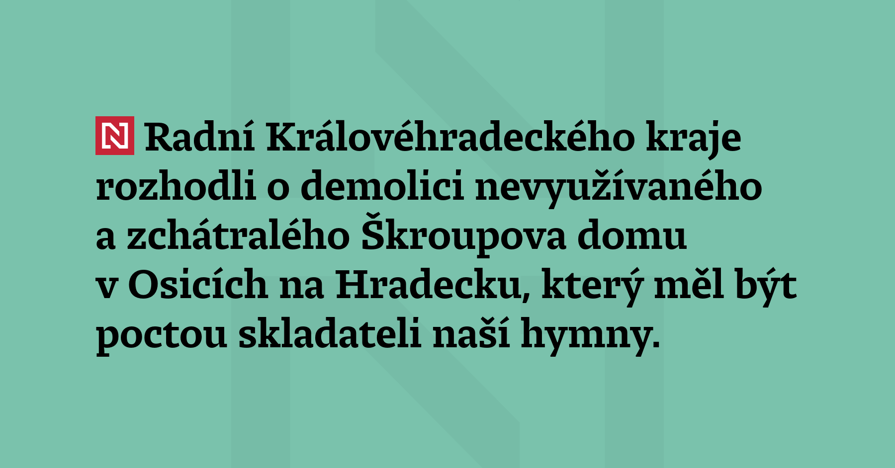 Radní Královéhradeckého kraje rozhodli o demolici nevyužívaného a zchátralého Škroupova domu v Osicích...