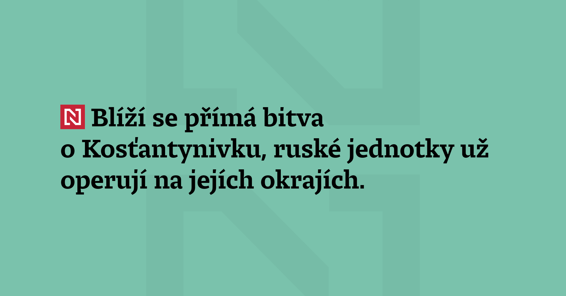 Blíží se přímá bitva o Kosťantynivku, ruské jednotky už operují na...