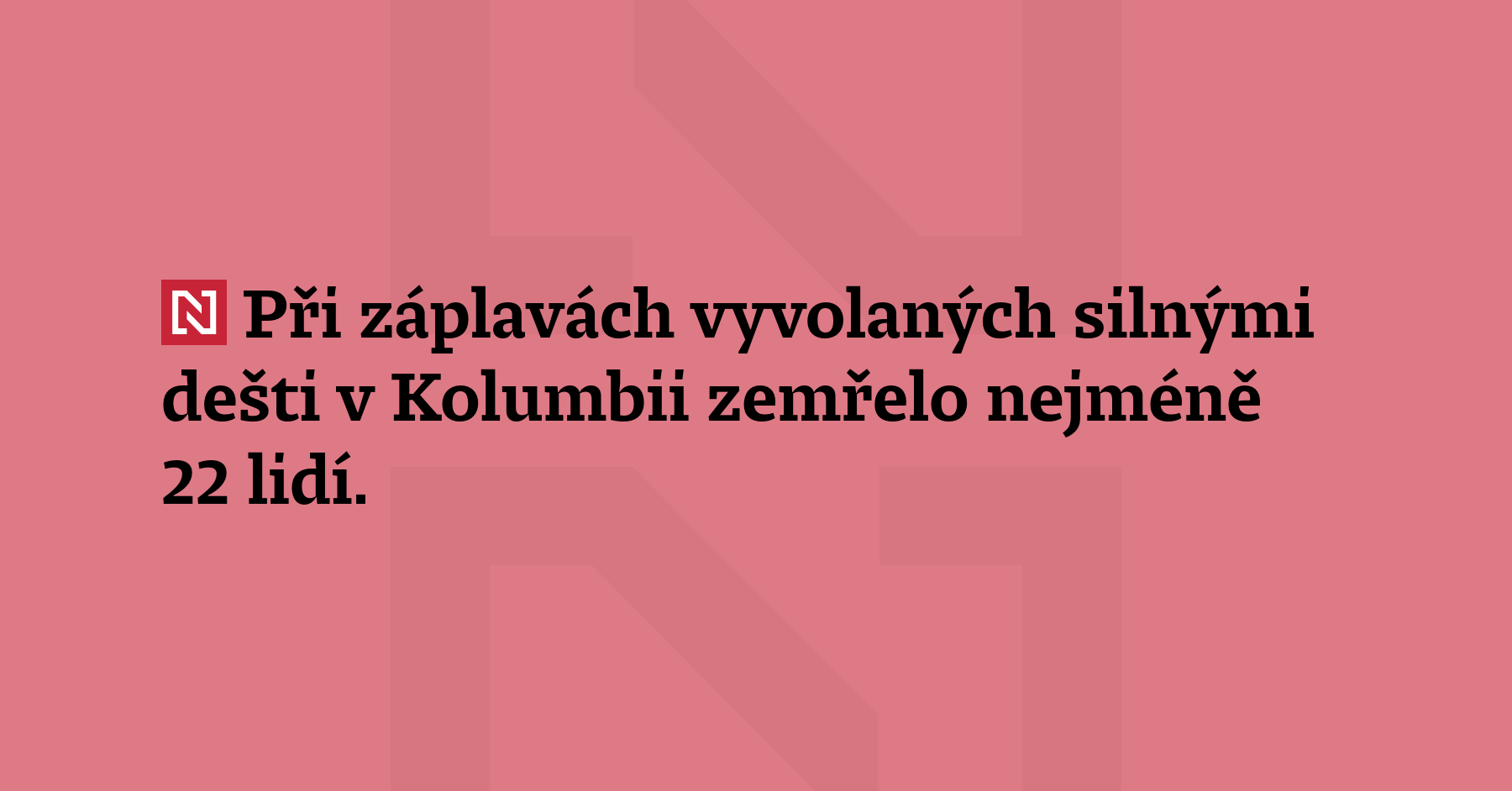 Při záplavách vyvolaných silnými dešti v Kolumbii zemřelo nejméně 22 lidí. Tisíce...