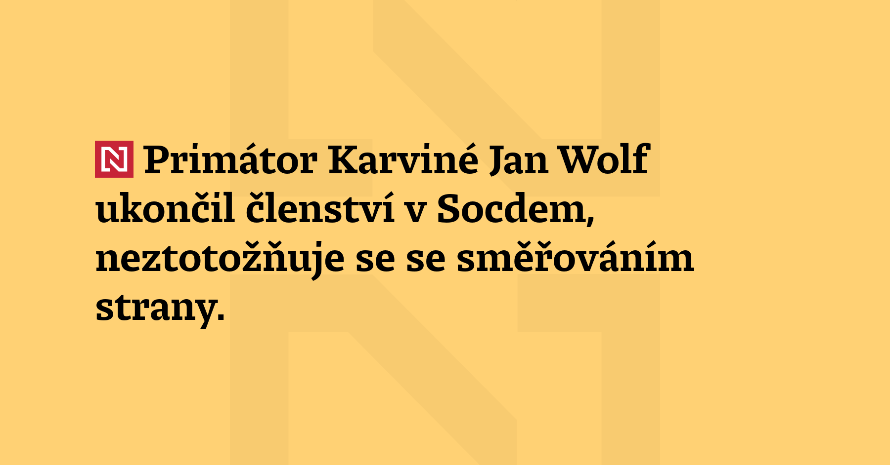 Primátor Karviné Jan Wolf ukončil členství v Socdem, neztotožňuje se se...