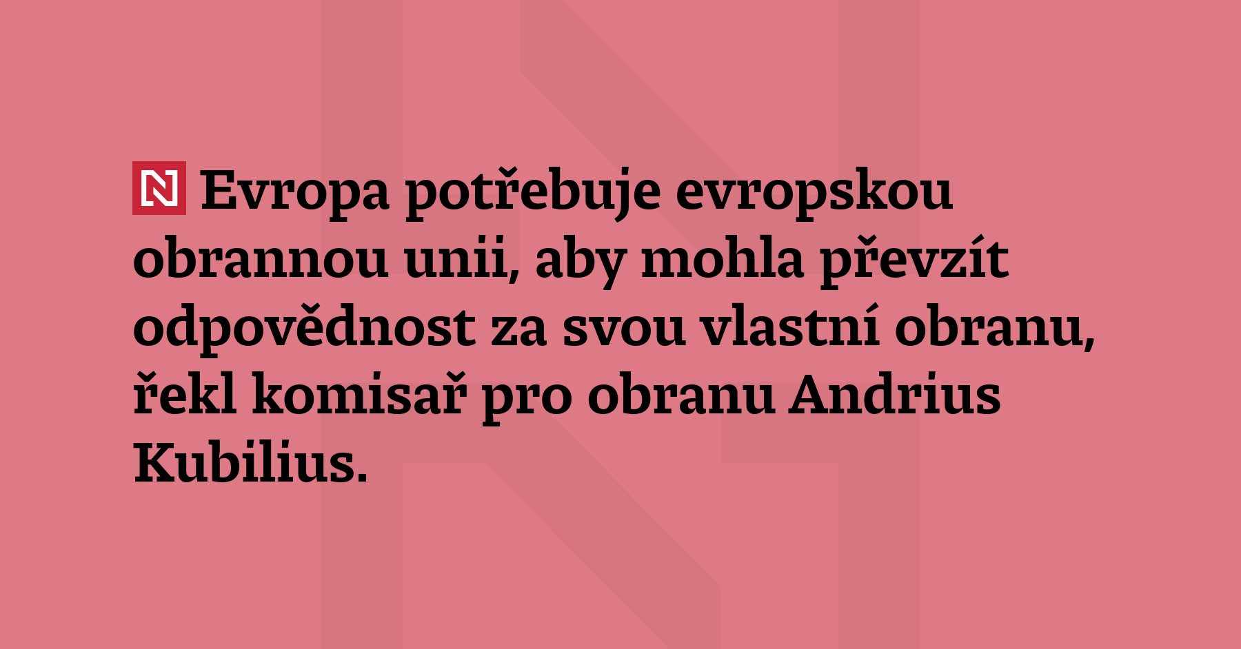 Evropa potřebuje evropskou obrannou unii, aby mohla převzít odpovědnost za...