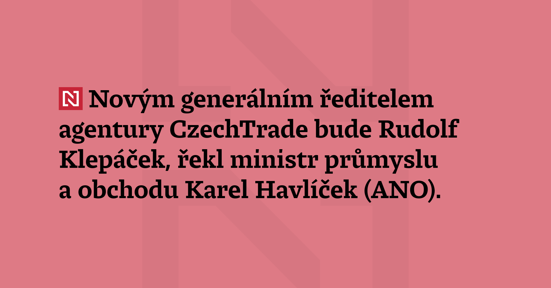 Novým generálním ředitelem agentury CzechTrade bude Rudolf Klepáček, uvedl ministr...